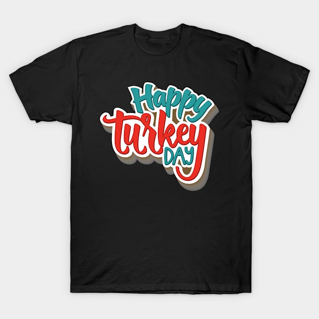 Happy Turkey Day T-Shirt by Oh My Gift Art